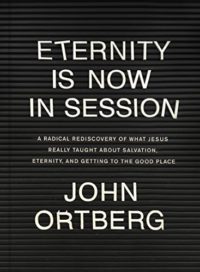 Eternity Is Now In Session By John Ortberg at Amazon.com
